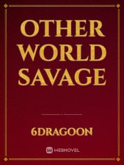 Other World Savage Z Arc Fanfic