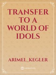 Transfer To A World Of Idols