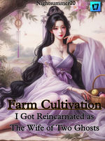 Farm Cultivation: I Got Reincarnated as the Wife of Two Ghosts