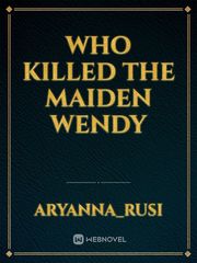 Who killed the Maiden Wendy Book