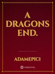 A Dragons End. Dragon Novel