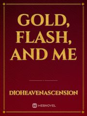 Gold, Flash, and me Light Hearted Novel