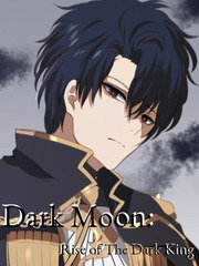 Dark Moon : Rise of The Dark King (Please add rewrite version) Dark Angel Novel