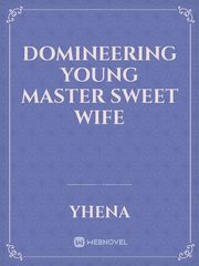 Domineering Young Master Sweet Wife