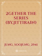 2Gether The Series
(by.Jittirain) 2gether Novel