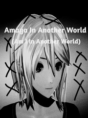Amaya In Another World (Am I In Another World?) Sapphire Novel