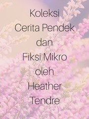 Koleksi Cerita Pendek dan Fiksi Mikro oleh Heather Tendre Fiksi Novel
