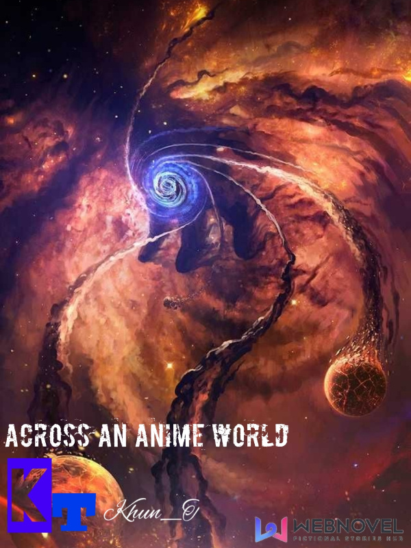 Read Across An Anime World Indo Khun T Webnovel