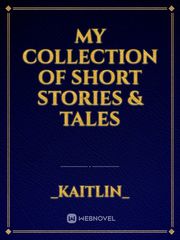 My Collection of Short Stories & Tales