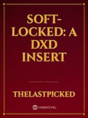 Soft-Locked: A DxD Insert Flashforward Novel