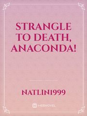 Strangle To Death, Anaconda! She's Mine Novel
