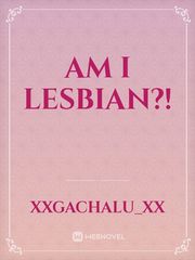Am I Lesbian?!