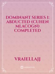 Dominant Series 1: ABDUCTED (Cuhen Mlacogn) Completed Book