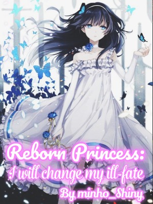 Reborn princess: I will change my ill-fate