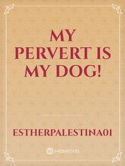 My pervert 
Is my dog! Book