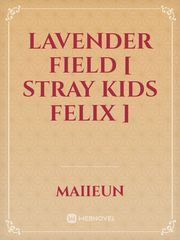 Lavender Field [ Stray Kids Felix ] Felix Novel