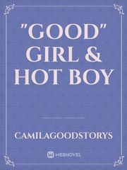 "Good" Girl & Hot Boy Good Love Novel