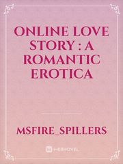 ONLINE LOVE STORY : A ROMANTIC EROTICA Online Romance Novel