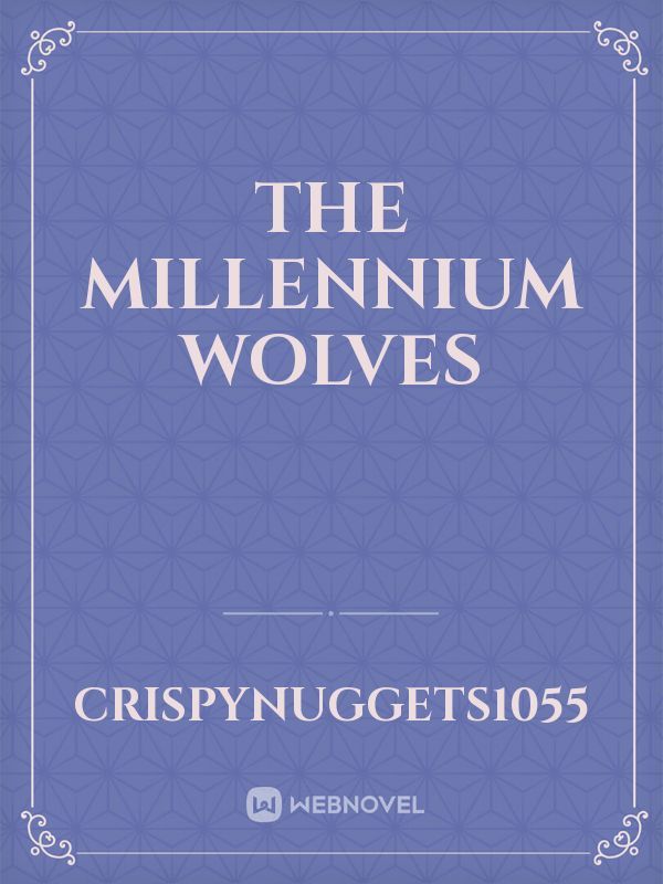 The millennium wolves - Fantasy Romance - Webnovel