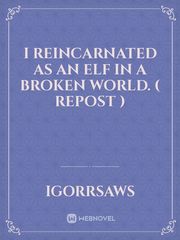 I Reincarnated as an Elf in a Broken World. ( Repost ) Fantasy Sex Novel