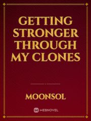 Getting Stronger Through My Clones 100 Novel