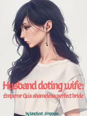 Husband doting wife: Emperor Gu's shameless perfect bride Fool Me Twice Novel