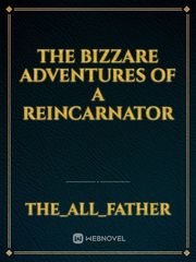 The Bizzare Adventures of A Reincarnator Fictional Novel