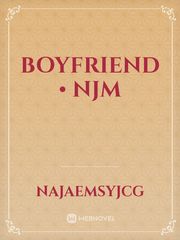 Boyfriend • NJM Boyfriend Novel