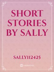 Short stories  by sally Sally Novel