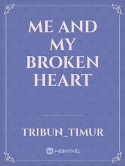 Me And My Broken Heart Me And My Broken Heart Novel