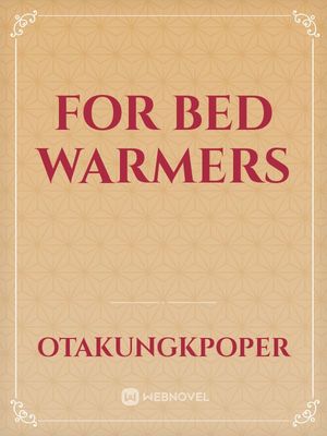 For Bed Warmers