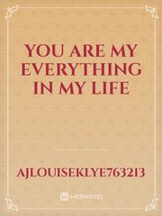 You Are My Everything in my life You Are My Everything Novel