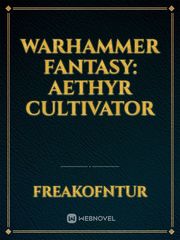 warhammer fantasy: Aethyr Cultivator Warhammer Fanfic