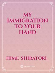 My immigration to your hand Immigration Novel