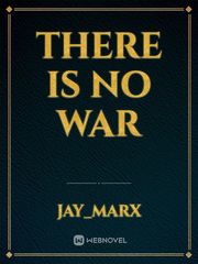 There is No War Unspeakable Things Novel