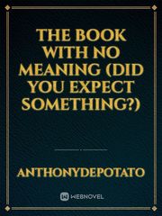 The book with no meaning (did you expect something?) Nothing Novel
