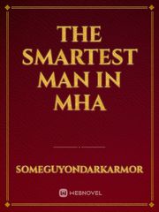The Smartest Man in MHA Mha Novel