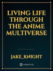 Living life through the anime multiverse Pjo Fanfic