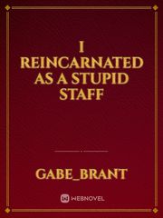 I Reincarnated as a Stupid Staff