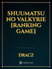 Shuumatsu No Valkyrie
 [Ranking Game] Shuumatsu Novel