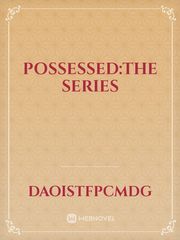 Possessed:the series Series Novel