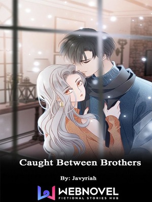 Read Caught Between Brothers - Javyriah - Webnovel