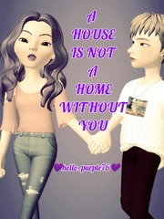 A HOUSE IS NOT A HOME WITHOUT YOU Book