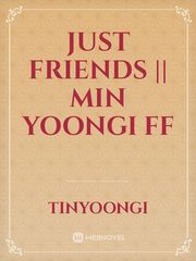 Just Friends || Min Yoongi FF Book