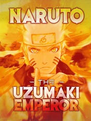 Naruto, the Uzumaki Emperor [Completed] Interesting Novel