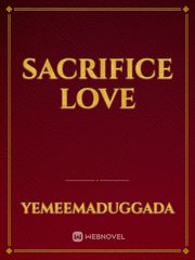 Sacrifice Love Sacrifice Novel