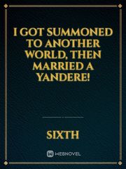 I got summoned to another world, then married a yandere! Book