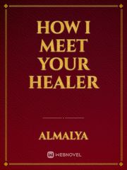 How I meet your Healer Redo Healer Novel