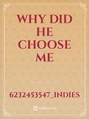 Why did he choose me Book