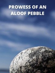 Prowess of an aloof pebble Once Novel